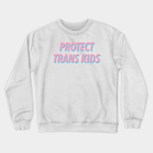 PROTECT TRANS KIDS 🏳️‍🌈 Crewneck Sweatshirt